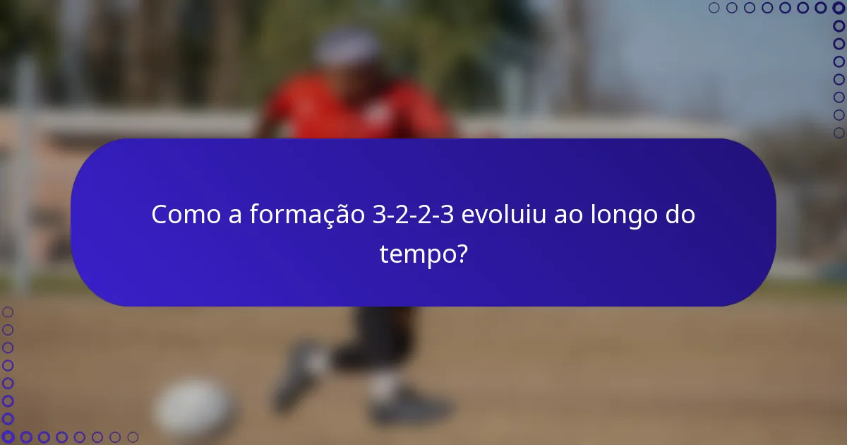 Como a formação 3-2-2-3 evoluiu ao longo do tempo?