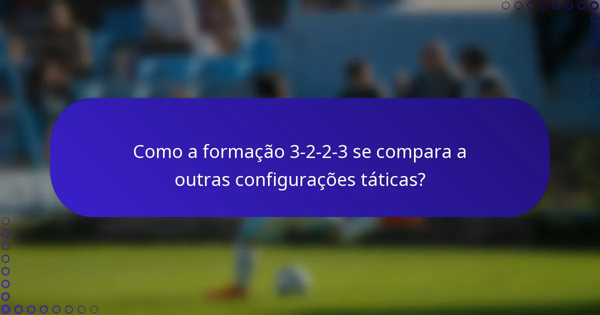 Como a formação 3-2-2-3 se compara a outras configurações táticas?