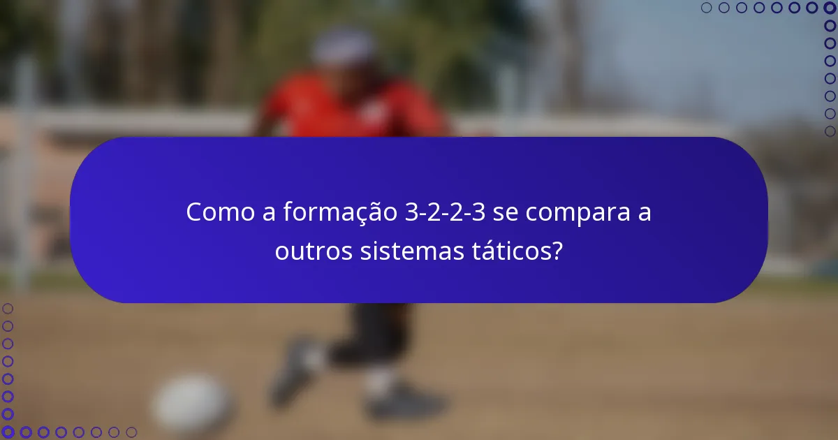 Como a formação 3-2-2-3 se compara a outros sistemas táticos?