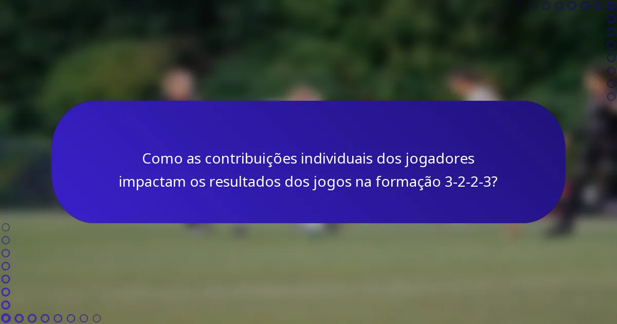 Como as contribuições individuais dos jogadores impactam os resultados dos jogos na formação 3-2-2-3?