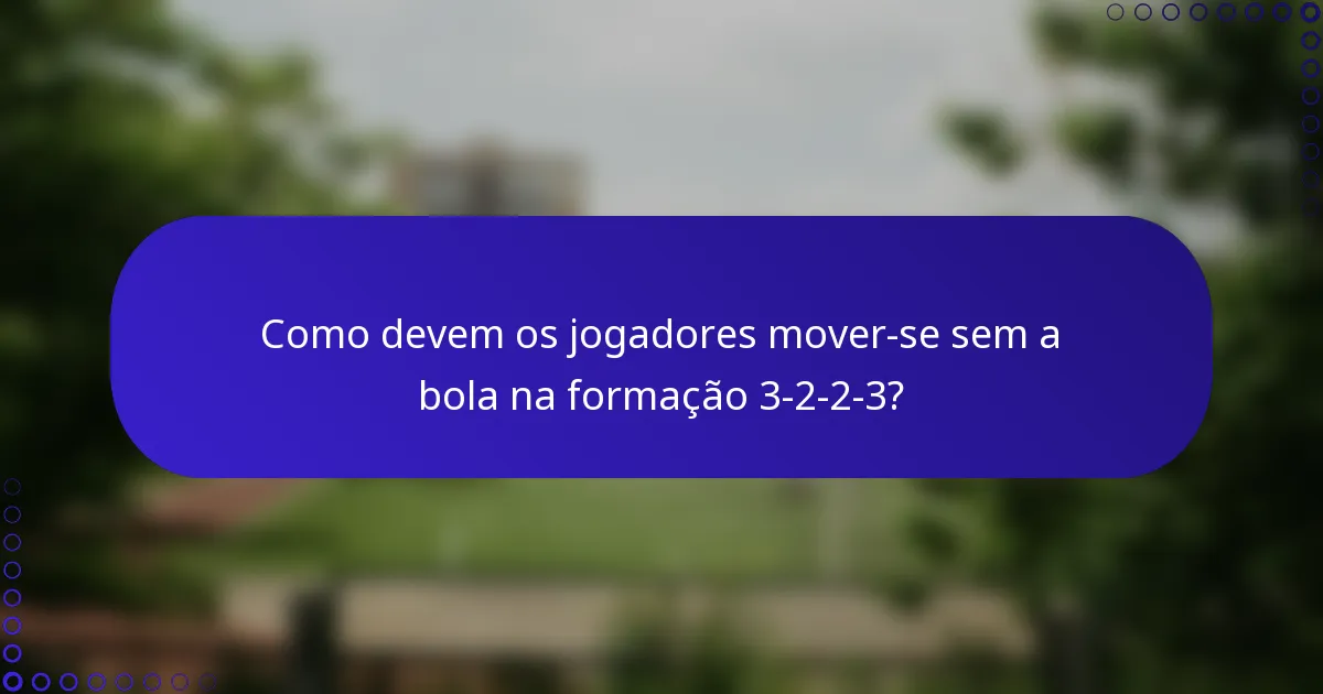 Como devem os jogadores mover-se sem a bola na formação 3-2-2-3?
