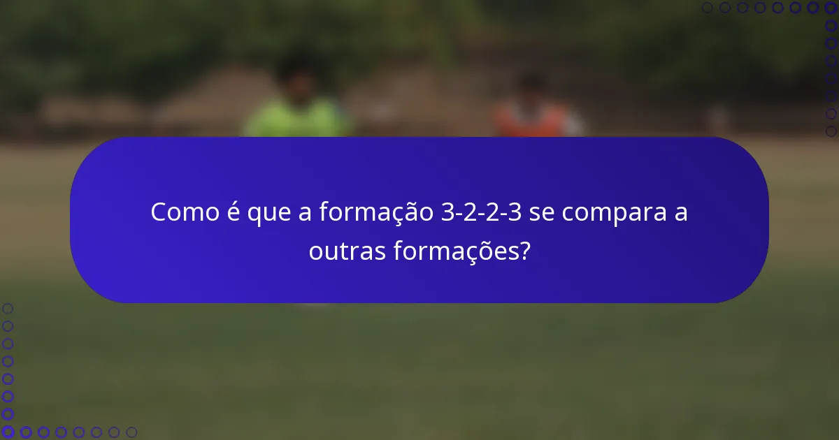 Como é que a formação 3-2-2-3 se compara a outras formações?
