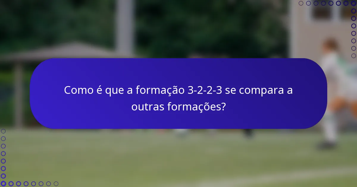 Como é que a formação 3-2-2-3 se compara a outras formações?