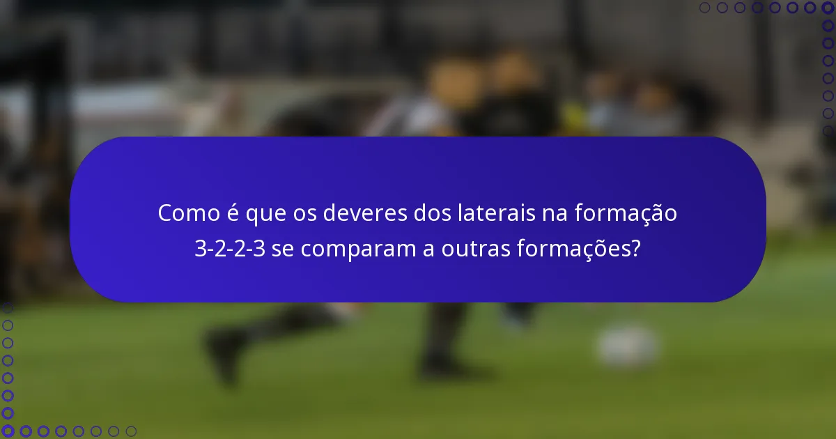 Como é que os deveres dos laterais na formação 3-2-2-3 se comparam a outras formações?
