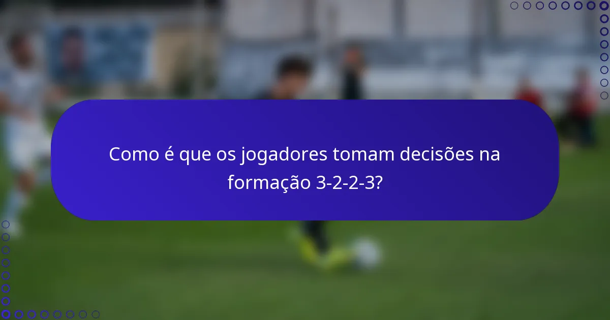 Como é que os jogadores tomam decisões na formação 3-2-2-3?
