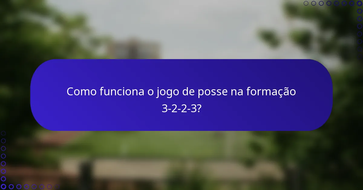 Como funciona o jogo de posse na formação 3-2-2-3?