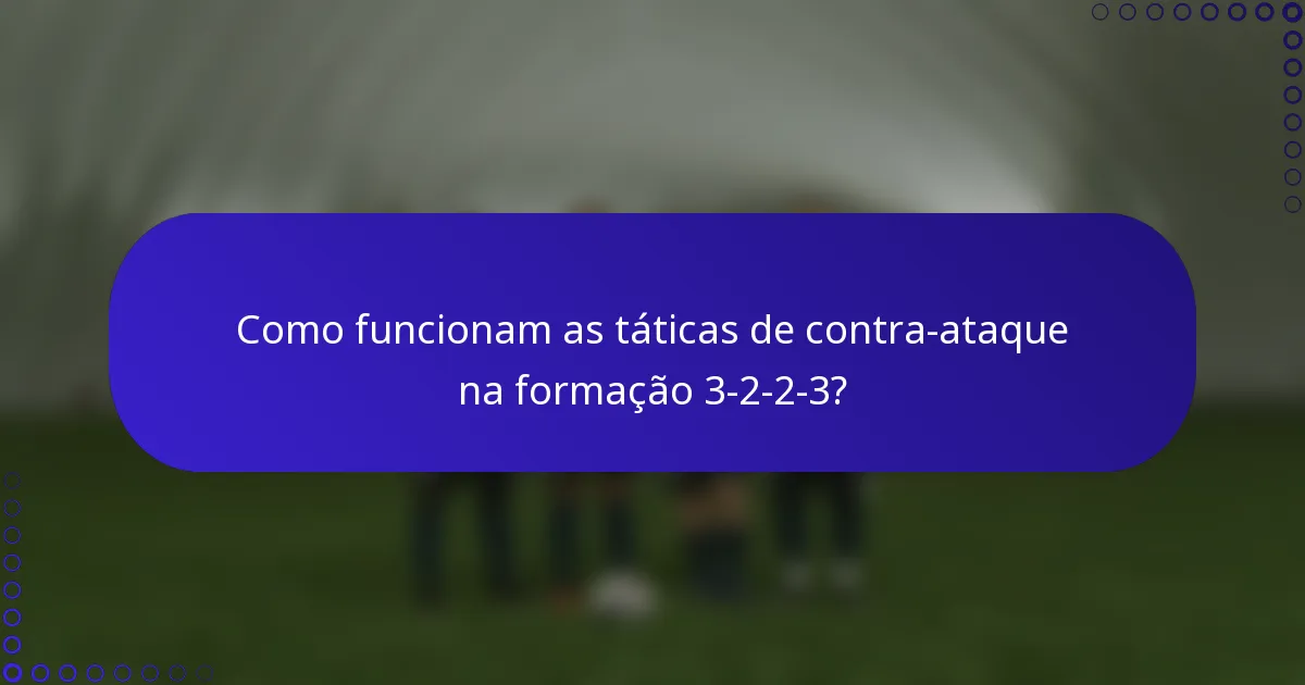 Como funcionam as táticas de contra-ataque na formação 3-2-2-3?