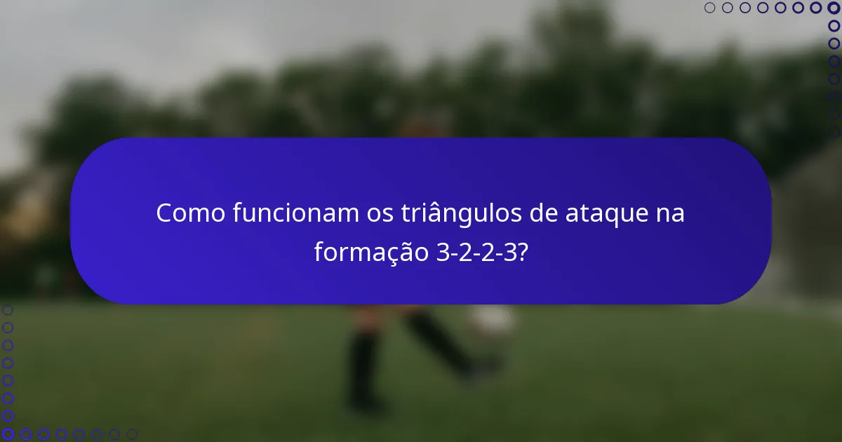 Como funcionam os triângulos de ataque na formação 3-2-2-3?