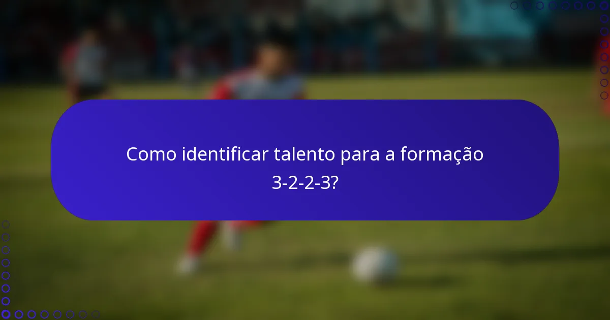 Como identificar talento para a formação 3-2-2-3?