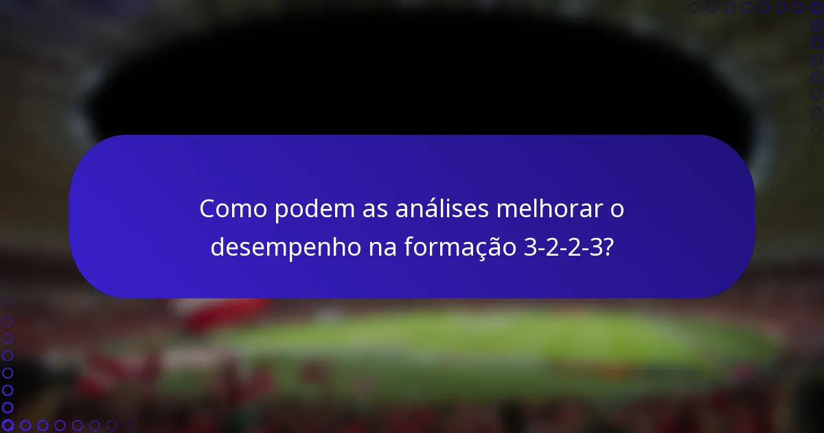 Como podem as análises melhorar o desempenho na formação 3-2-2-3?