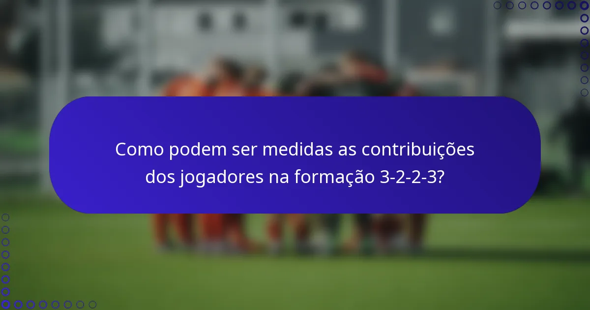 Como podem ser medidas as contribuições dos jogadores na formação 3-2-2-3?