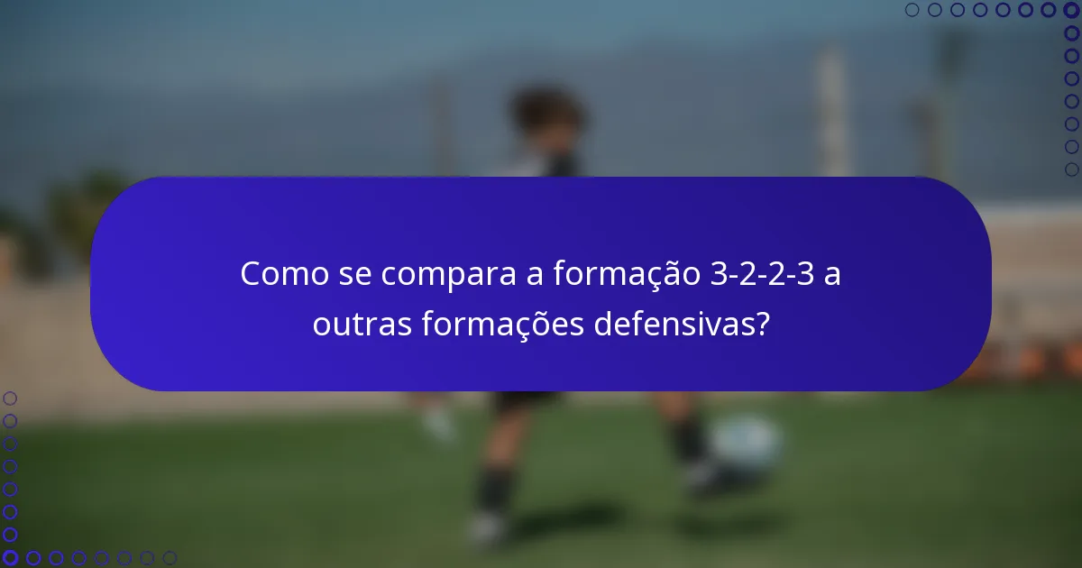 Como se compara a formação 3-2-2-3 a outras formações defensivas?