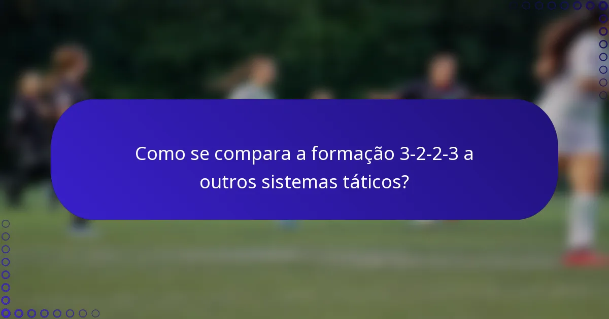 Como se compara a formação 3-2-2-3 a outros sistemas táticos?