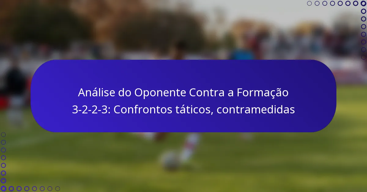 Análise do Oponente Contra a Formação 3-2-2-3: Confrontos táticos, contramedidas