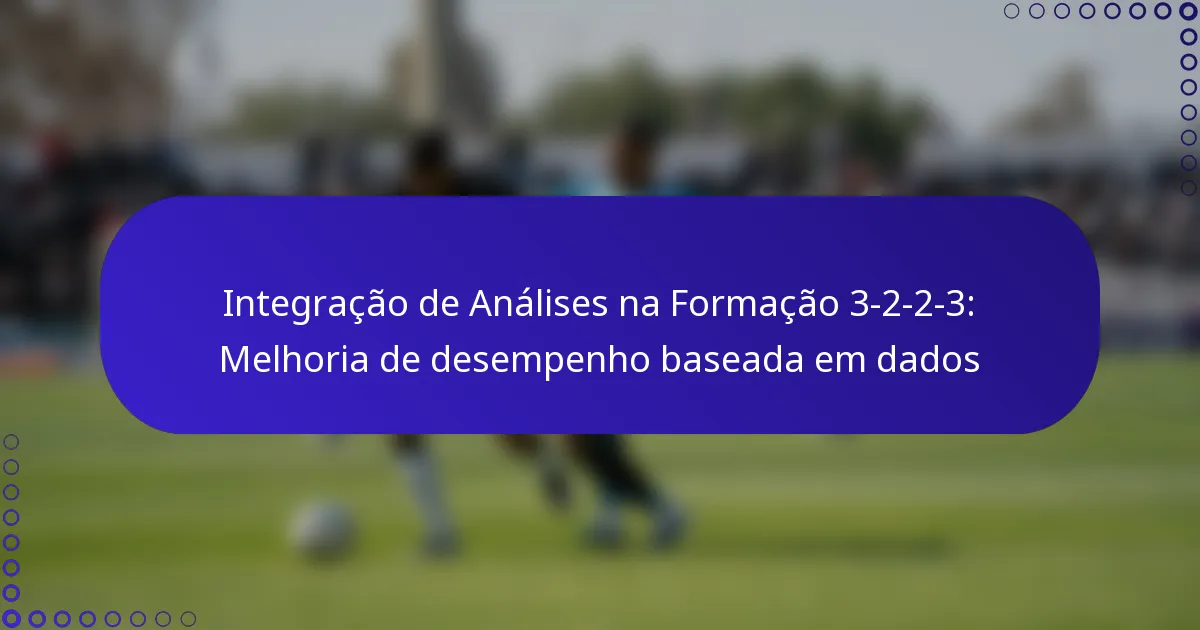 Integração de Análises na Formação 3-2-2-3: Melhoria de desempenho baseada em dados