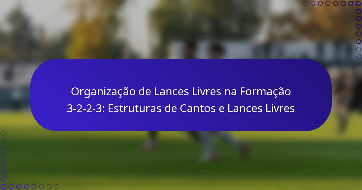 Organização de Lances Livres na Formação 3-2-2-3: Estruturas de Cantos e Lances Livres