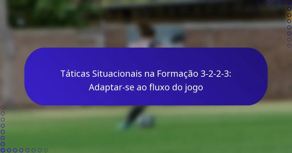 Táticas Situacionais na Formação 3-2-2-3: Adaptar-se ao fluxo do jogo