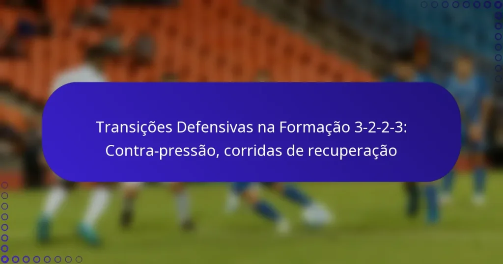 Transições Defensivas na Formação 3-2-2-3: Contra-pressão, corridas de recuperação