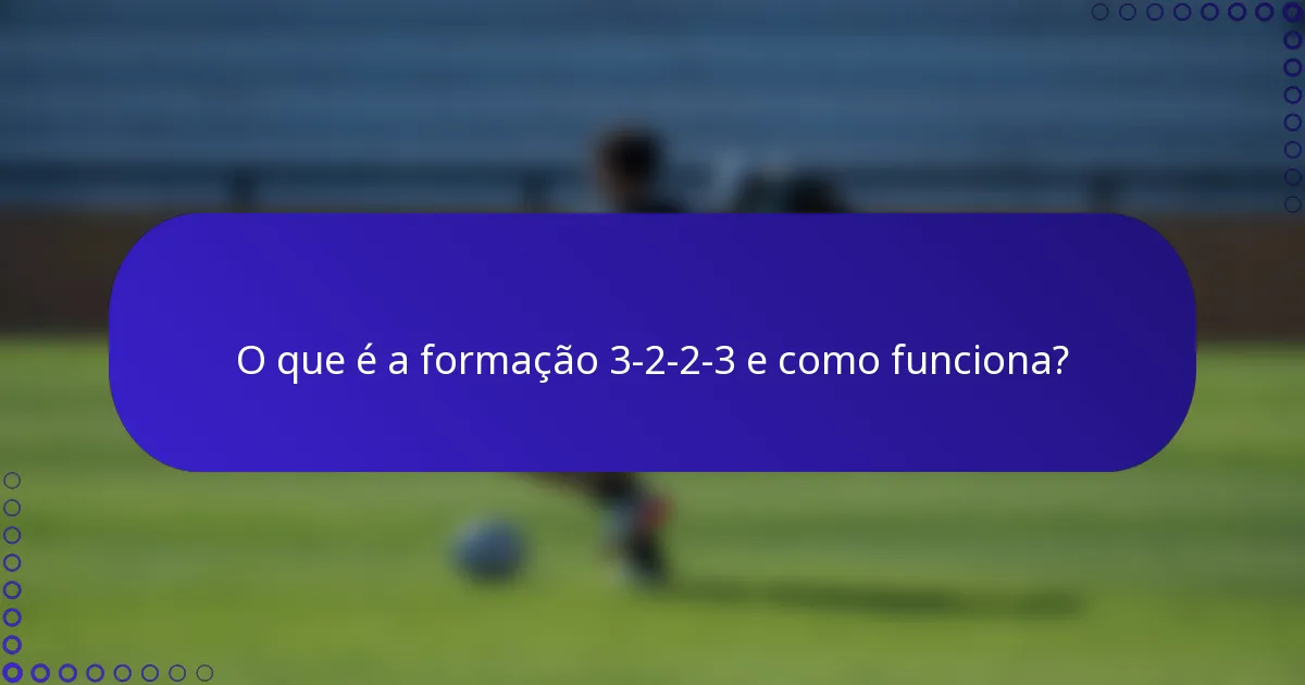 O que é a formação 3-2-2-3 e como funciona?