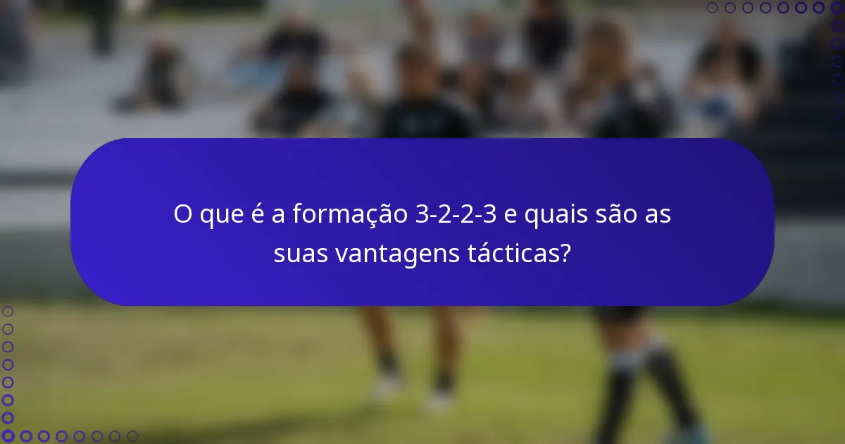 O que é a formação 3-2-2-3 e quais são as suas vantagens tácticas?