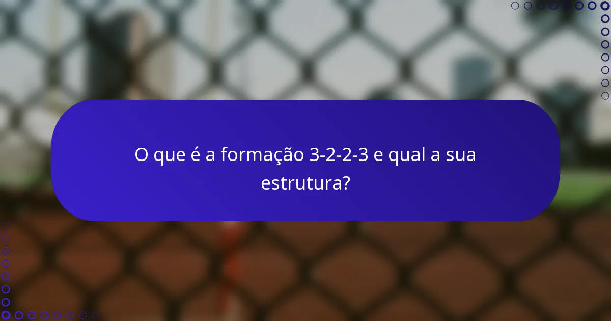 O que é a formação 3-2-2-3 e qual a sua estrutura?