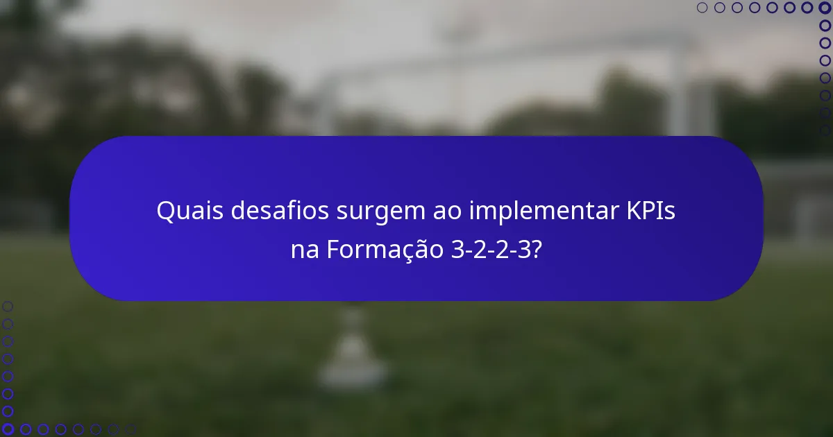 Quais desafios surgem ao implementar KPIs na Formação 3-2-2-3?