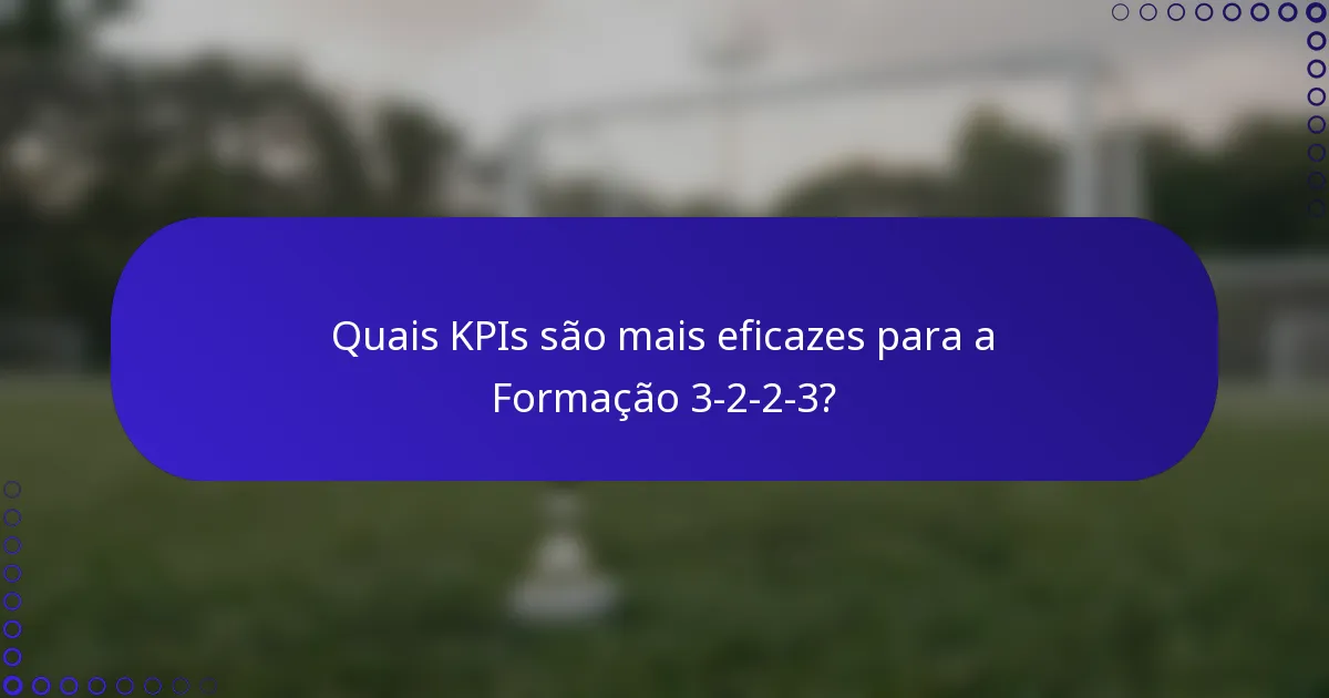 Quais KPIs são mais eficazes para a Formação 3-2-2-3?
