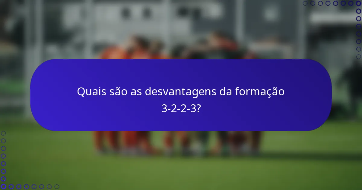 Quais são as desvantagens da formação 3-2-2-3?
