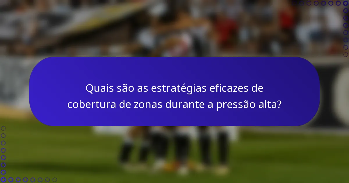Quais são as estratégias eficazes de cobertura de zonas durante a pressão alta?