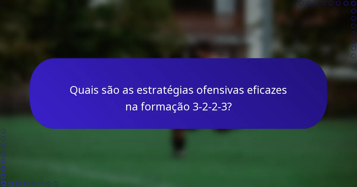 Quais são as estratégias ofensivas eficazes na formação 3-2-2-3?