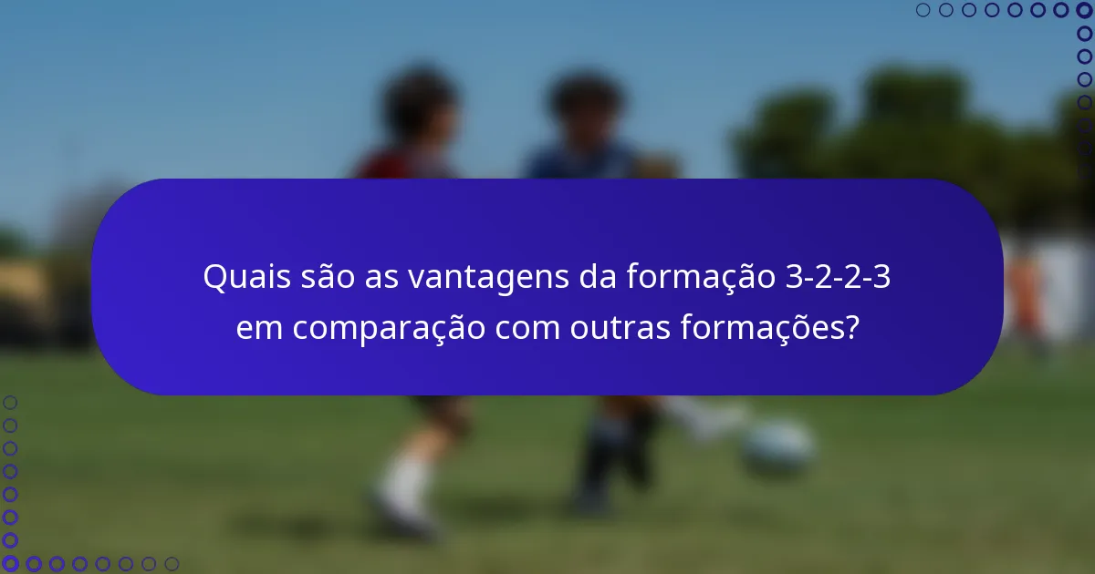 Quais são as vantagens da formação 3-2-2-3 em comparação com outras formações?