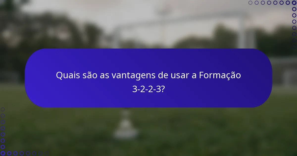 Quais são as vantagens de usar a Formação 3-2-2-3?