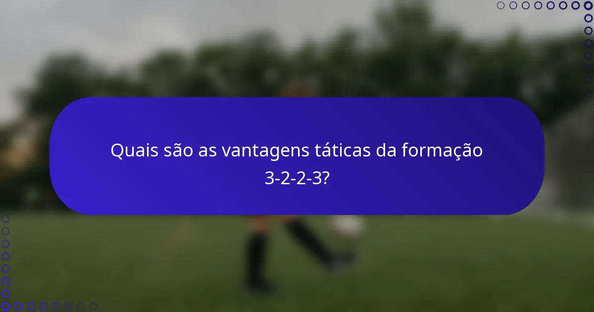 Quais são as vantagens táticas da formação 3-2-2-3?