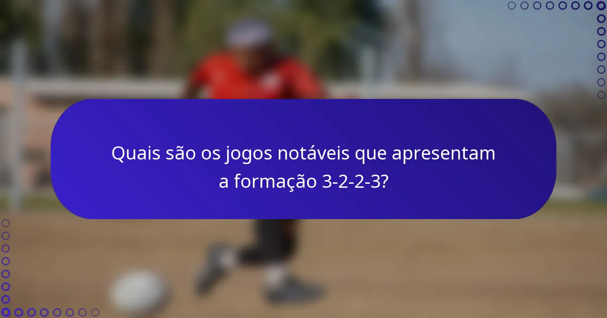 Quais são os jogos notáveis que apresentam a formação 3-2-2-3?