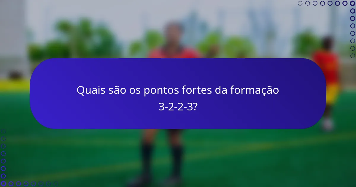 Quais são os pontos fortes da formação 3-2-2-3?