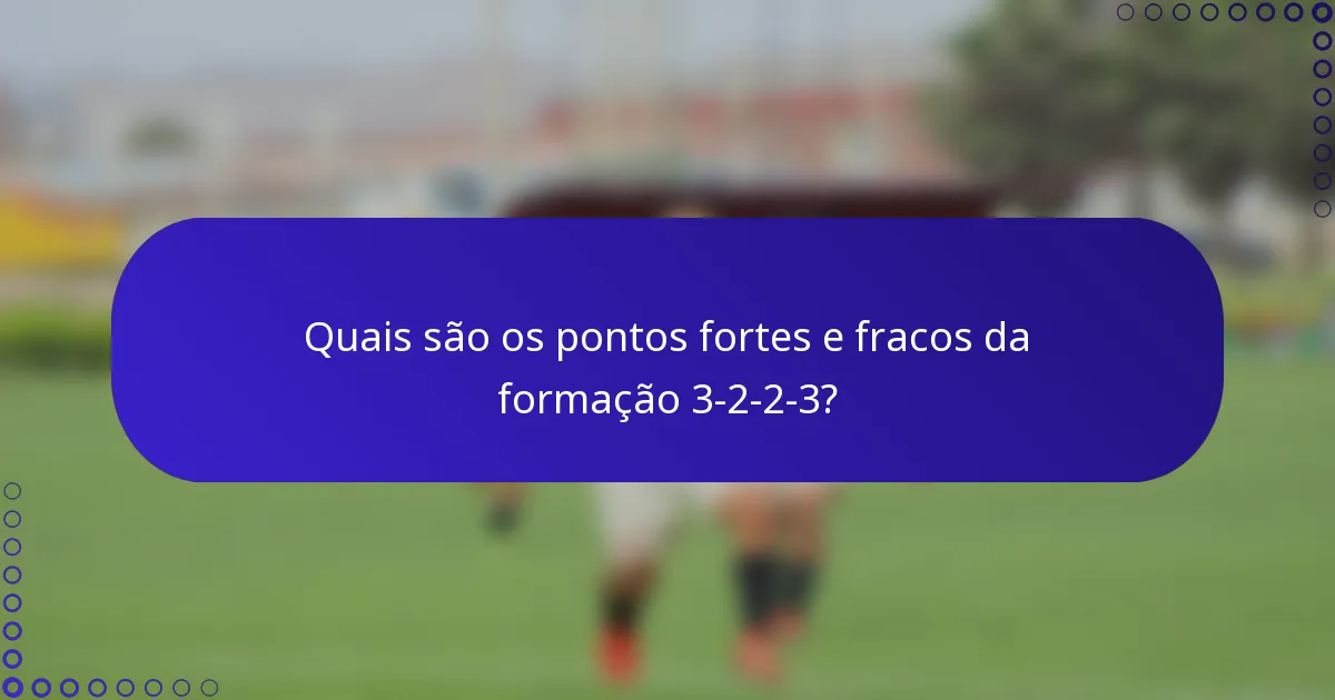 Quais são os pontos fortes e fracos da formação 3-2-2-3?
