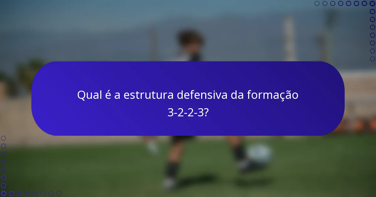 Qual é a estrutura defensiva da formação 3-2-2-3?