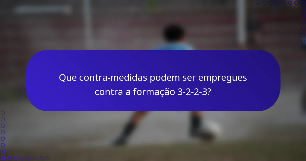 Que contra-medidas podem ser empregues contra a formação 3-2-2-3?