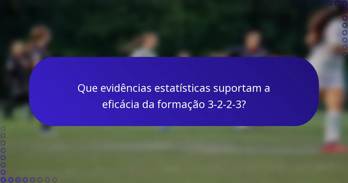 Que evidências estatísticas suportam a eficácia da formação 3-2-2-3?